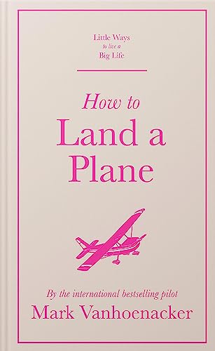 Stock image for How to Land a Plane (Little Ways to Live a Big Life) for sale by AwesomeBooks