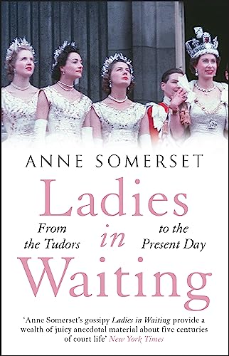 Beispielbild fr Ladies in Waiting: a history of court life from the Tudors to the present day zum Verkauf von WorldofBooks