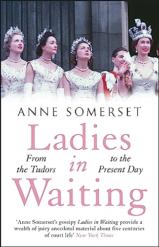 9781529410662: Ladies in Waiting: a history of court life from the Tudors to the present day