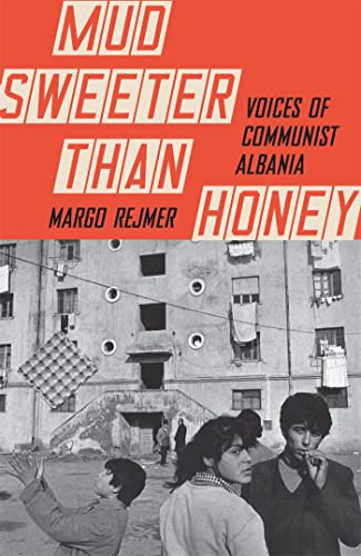 Imagen de archivo de Mud Sweeter than Honey: Voices of Communist Albania a la venta por WorldofBooks
