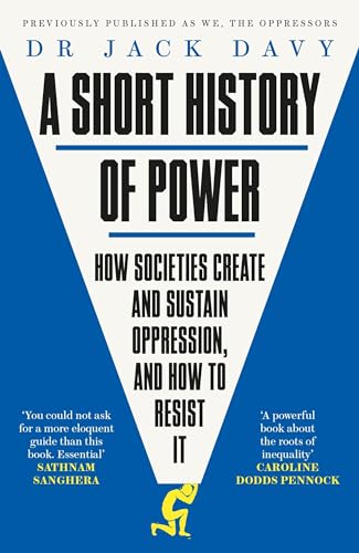 Stock image for A Short History of Power: How Societies Create and Sustain Oppression and How to Resist it for sale by BookOutlet