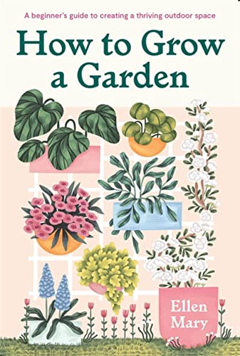 Imagen de archivo de How to Grow a Garden: A beginners guide to creating a thriving outdoor space a la venta por Bookoutlet1