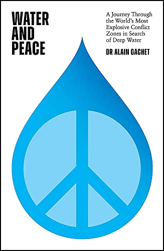 Beispielbild fr Water and Peace: A journey through the world's most explosive conflict zones in search of deep water zum Verkauf von WorldofBooks