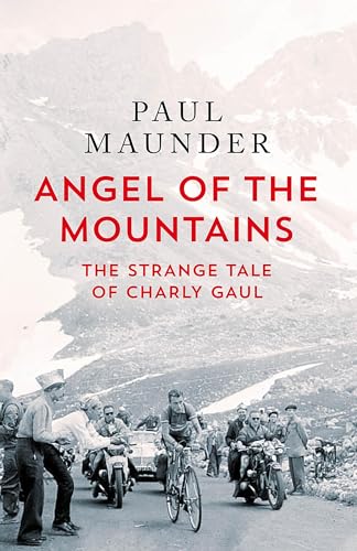 9781529429589: Angel of the Mountains: The Strange Tale of Charly Gaul, Winner of the 1958 Tour de France