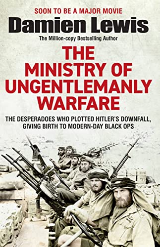 9781529432336: Ministry of Ungentlemanly Warfare: The Desperadoes Who Plotted Hitler's Downfall, Giving Birth to Modern-Day Black Ops