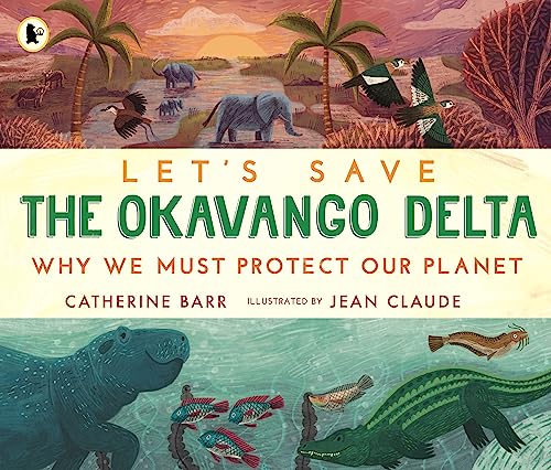 Imagen de archivo de Let's Save the Okavango Delta: Why We Must Protect Our Planet a la venta por GreatBookPrices