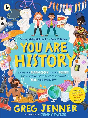 Imagen de archivo de You Are History: From the Alarm Clock to the Toilet, the Amazing History of the Things You Use Every Day a la venta por PBShop.store US