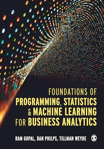  Tillman Gopal  Ram  Philps  Dan  Weyde, Foundations of Programming, Statistics, and Machine Learning for Business Analytics