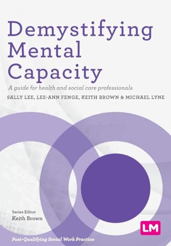 Beispielbild fr Demystifying Mental Capacity: A guide for health and social care professionals (Post-Qualifying Social Work Practice Series) zum Verkauf von WorldofBooks