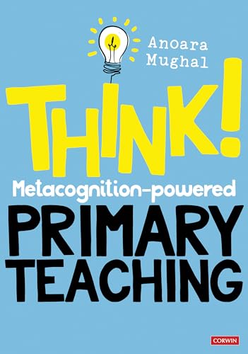  Anoara Mughal, Think!: Metacognition-powered Primary Teaching
