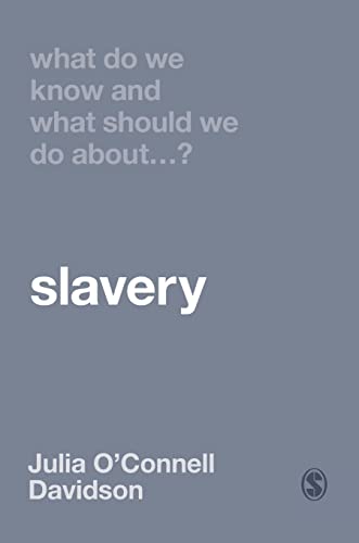O`Connell Davidson , What Do We Know and What Should We Do About Slavery?