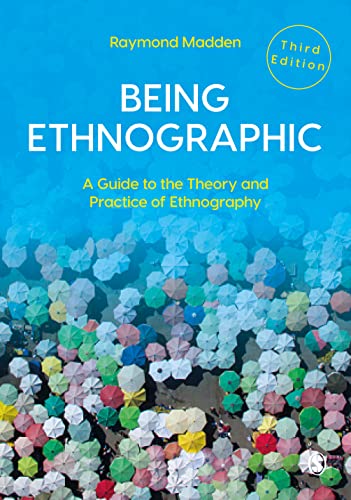 9781529791860: Being Ethnographic: A Guide to the Theory and Practice of Ethnography