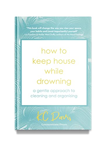 Stock image for How to Keep House While Drowning: A gentle approach to cleaning and organising for sale by Monster Bookshop