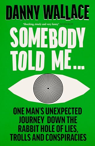 Stock image for Somebody Told Me: One Man's Unexpected Journey Down the Rabbit Hole of Lies, Trolls and Conspiracies for sale by Ria Christie Collections