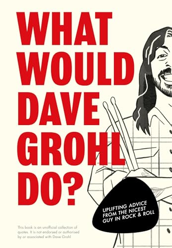 Imagen de archivo de What Would Dave Grohl Do?: Uplifting advice from the nicest guy in rock & roll a la venta por WeBuyBooks