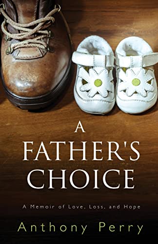 Stock image for A Father's Choice: A Memoir of Love, Loss, and Hope for sale by WorldofBooks