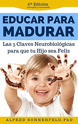 9781530004652: Educar Para Madurar: Las 5 Claves Neurobiolgicas para que tu Hijo sea Feliz