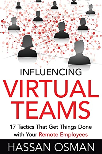 Stock image for Influencing Virtual Teams: 17 Tactics That Get Things Done with Your Remote Employees for sale by ThriftBooks-Dallas