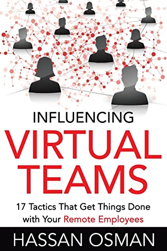 9781530005147: Influencing Virtual Teams: 17 Tactics That Get Things Done with Your Remote Employees
