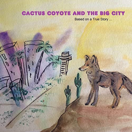 

Cactus Coyote & the Big City: Based on a True Story