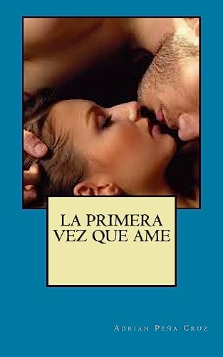 9781530011568: La primera vez que Ame: Mi Primera Vez (Spanish Edition)