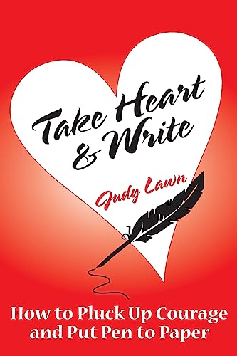 9781530012343: Take Heart And Write: How To Pluck Up Courage and Put Pen To Paper