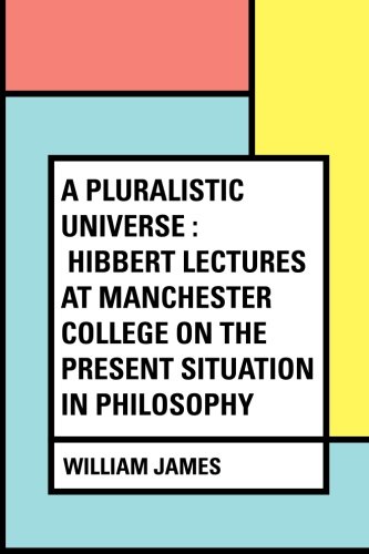 Stock image for A Pluralistic Universe : Hibbert Lectures at Manchester College on the Present Situation in Philosophy for sale by Revaluation Books