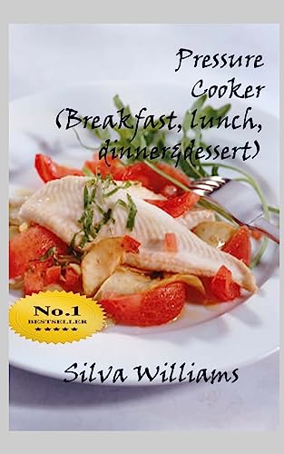 Pressure Cooker (Breakfast, Lunch, Dinner Desserts) (Paperback) - Silva Williams