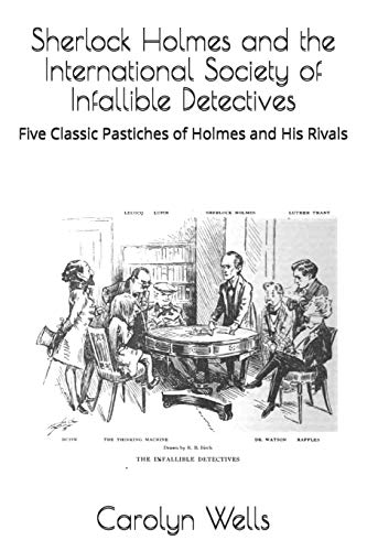 9781530021079: Sherlock Holmes and the International Society of Infallible Detectives: Five Classic Pastiches of Holmes and His Rivals