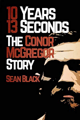Beispielbild fr 10 Years 13 Seconds: The Conor McGregor Story zum Verkauf von ThriftBooks-Dallas