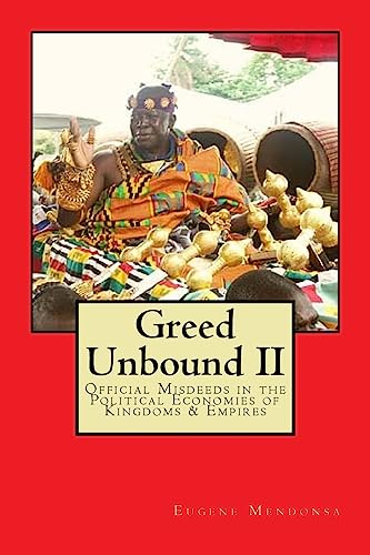 Beispielbild fr Greed Unbound II: Official Misdeeds in the Political Economies of Kingdoms & Empires zum Verkauf von THE SAINT BOOKSTORE
