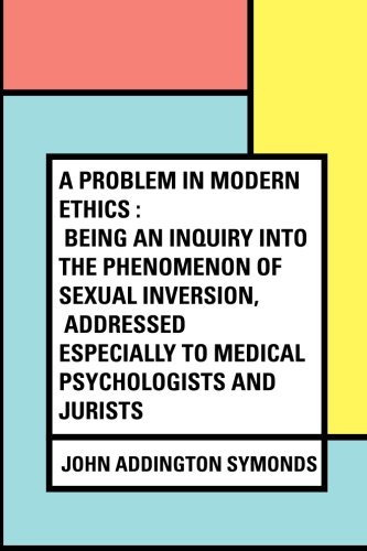 Stock image for A Problem in Modern Ethics : Being an Inquiry into the Phenomenon of Sexual Inversion, Addressed Especially to Medical Psychologists and Jurists for sale by Revaluation Books