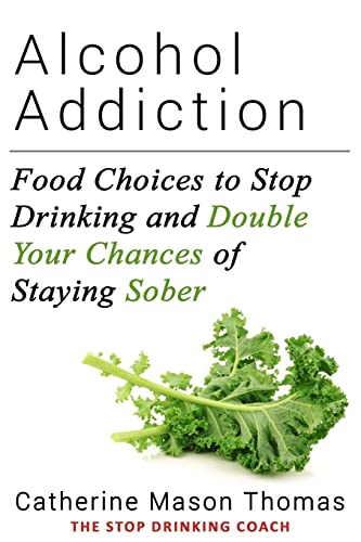 Beispielbild fr ALCOHOL ADDICTION: Food Choices to Stop Drinking and Double Your Chances of Staying Sober zum Verkauf von WorldofBooks