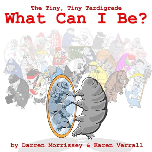 Stock image for What Can I Be: The Tiny, Tiny Tardigrade Two: Volume 2 for sale by AwesomeBooks