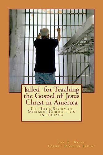 Beispielbild fr Jailed for Teaching the Gospel of Jesus Christ in America: The True Story of Mormon Corruption in Indiana zum Verkauf von SecondSale