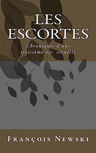 9781530038558: Les escortes: Chroniques d'une troisime ie sexuelle (French Edition)