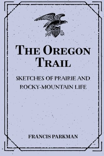 Beispielbild fr The Oregon Trail: Sketches of Prairie and Rocky-Mountain Life zum Verkauf von Better World Books