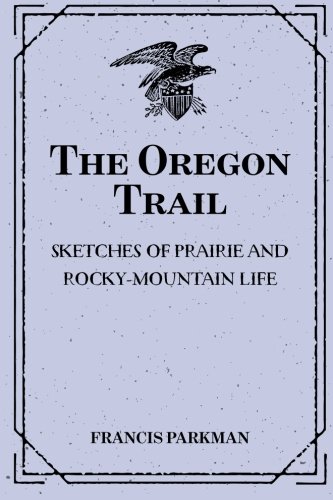 Imagen de archivo de The Oregon Trail: Sketches of Prairie and Rocky-Mountain Life a la venta por Better World Books