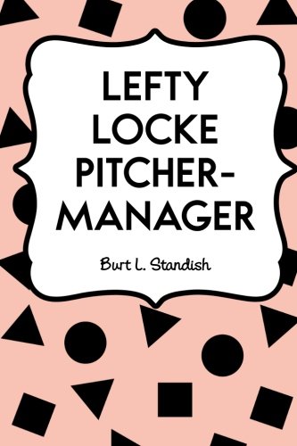 9781530042791: Lefty Locke Pitcher-Manager