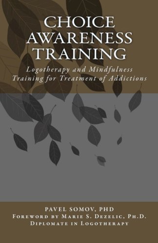 Imagen de archivo de Choice Awareness Training: Logotherapy and Mindfulness Training for Treatment of Addictions a la venta por Revaluation Books