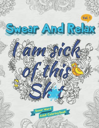 9781530049127: I am sick of this s**t (Swear and Relax #1): Swear Word Coloring Book: Volume 1