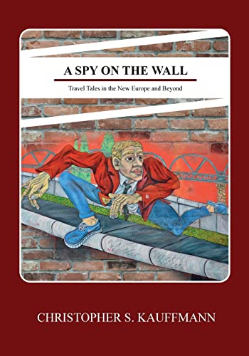 Stock image for A Spy on the Wall: Travel Tales in the New Europe and Beyond for sale by THE SAINT BOOKSTORE