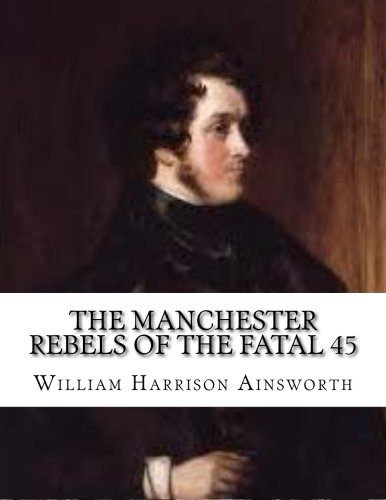 9781530054473: The Manchester Rebels of the Fatal 45
