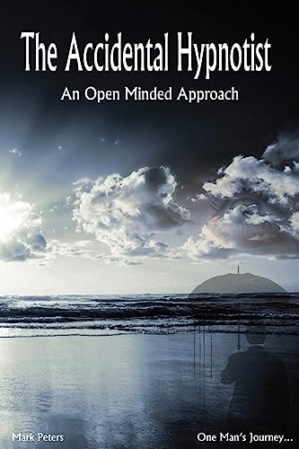9781530058228: The Accidental Hypnotist: An Open Minded Approach