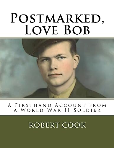 Imagen de archivo de Postmarked, Love Bob: A Firsthand Account from a World War II Soldier a la venta por THE SAINT BOOKSTORE