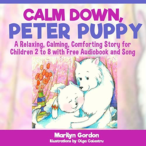 Stock image for Calm Down, Peter Puppy: A Relaxing, Calming, Comforting Story for Children 2 to 8 for sale by SecondSale