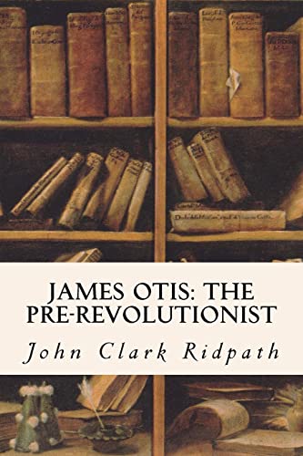 9781530073580: James Otis: The Pre-Revolutionist