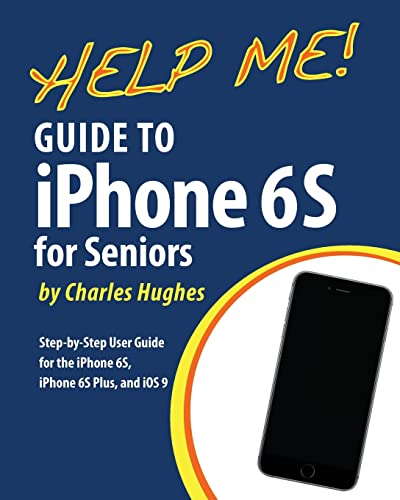 Stock image for Help Me! Guide to the iPhone 6S for Seniors: Introduction to the iPhone 6S for Beginners for sale by Wonder Book