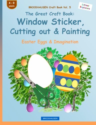 Beispielbild fr BROCKHAUSEN Craft Book Vol. 5 - The Great Craft Book: Window Sticker, Cutting out & Painting: Easter Eggs & Imagination zum Verkauf von Buchpark