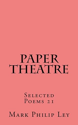 Stock image for Paper Theatre: Selected Poems 21 (Selected Poems of Mark Philip Ley) for sale by Lucky's Textbooks